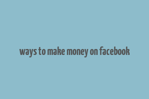 ways to make money on facebook