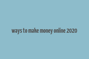 ways to make money online 2020