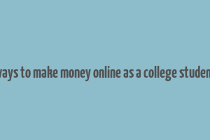 ways to make money online as a college student