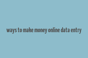 ways to make money online data entry