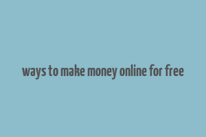 ways to make money online for free