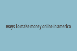 ways to make money online in america