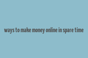 ways to make money online in spare time