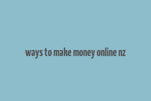 ways to make money online nz