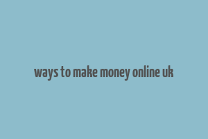 ways to make money online uk