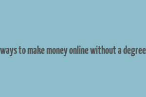 ways to make money online without a degree