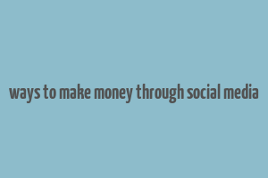 ways to make money through social media