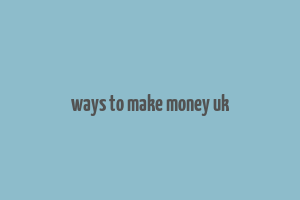 ways to make money uk