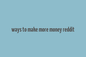 ways to make more money reddit