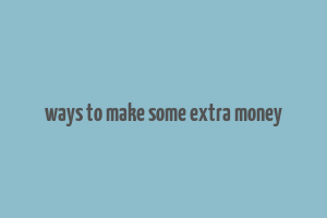 ways to make some extra money