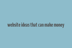 website ideas that can make money