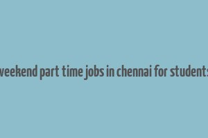 weekend part time jobs in chennai for students