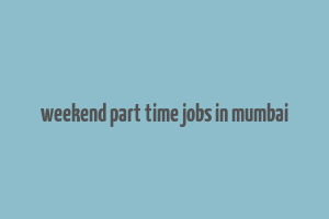 weekend part time jobs in mumbai