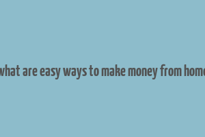 what are easy ways to make money from home