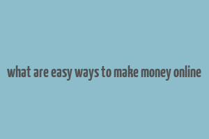 what are easy ways to make money online