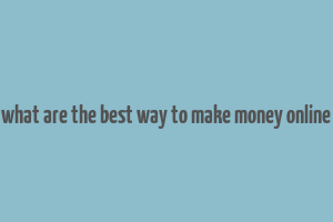 what are the best way to make money online