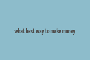 what best way to make money