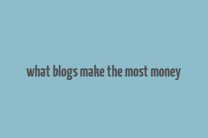 what blogs make the most money