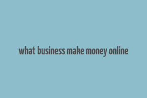 what business make money online