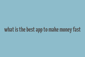 what is the best app to make money fast