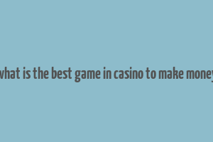 what is the best game in casino to make money