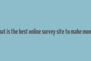 what is the best online survey site to make money