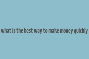 what is the best way to make money quickly