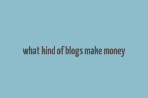 what kind of blogs make money