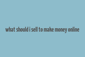 what should i sell to make money online