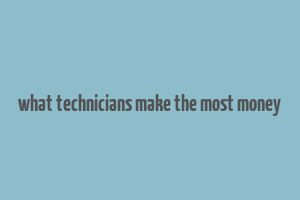 what technicians make the most money