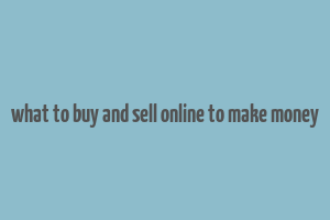 what to buy and sell online to make money