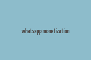 whatsapp monetization