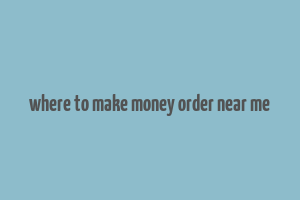 where to make money order near me