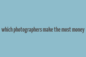 which photographers make the most money