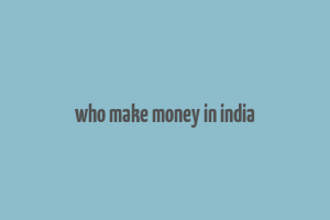 who make money in india