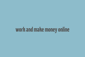 work and make money online