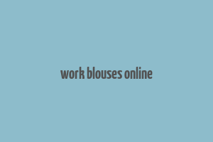 work blouses online