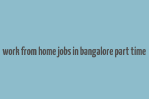 work from home jobs in bangalore part time