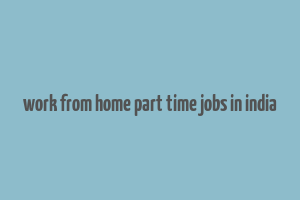 work from home part time jobs in india