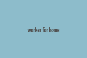 worker for home