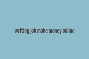 writing job make money online