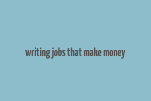 writing jobs that make money