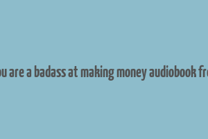 you are a badass at making money audiobook free