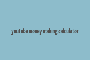 youtube money making calculator