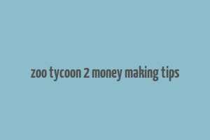 zoo tycoon 2 money making tips