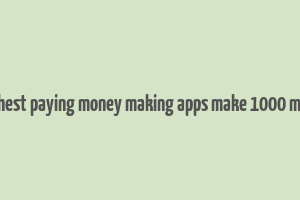 10 highest paying money making apps make 1000 monthly