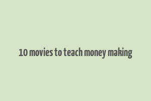 10 movies to teach money making