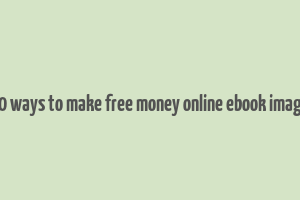 10 ways to make free money online ebook image