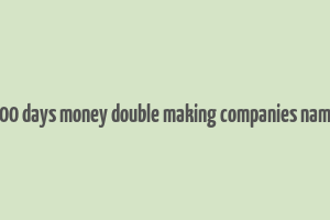 100 days money double making companies name