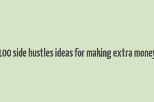 100 side hustles ideas for making extra money